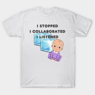 Stopped Collaborated and Listened T-Shirt